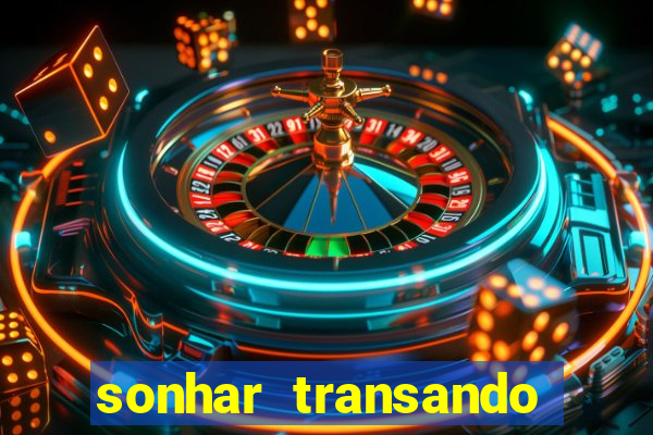 sonhar transando jogo do bicho