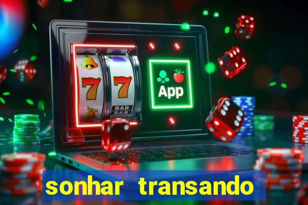 sonhar transando jogo do bicho