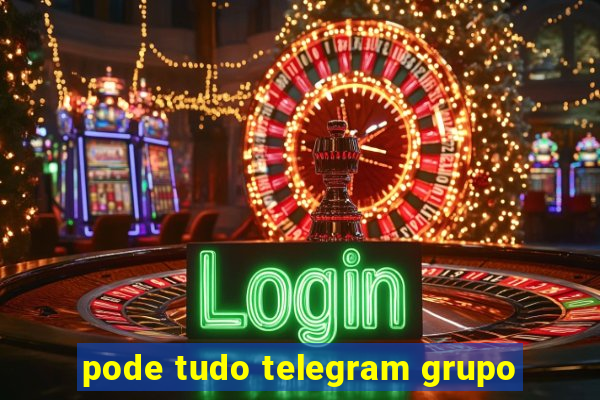 pode tudo telegram grupo