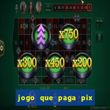 jogo que paga pix de verdade