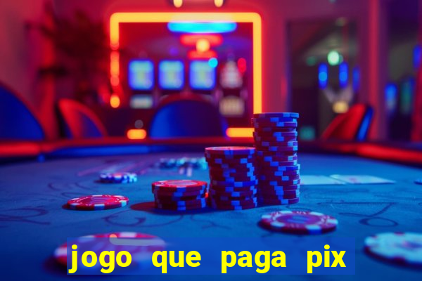 jogo que paga pix de verdade