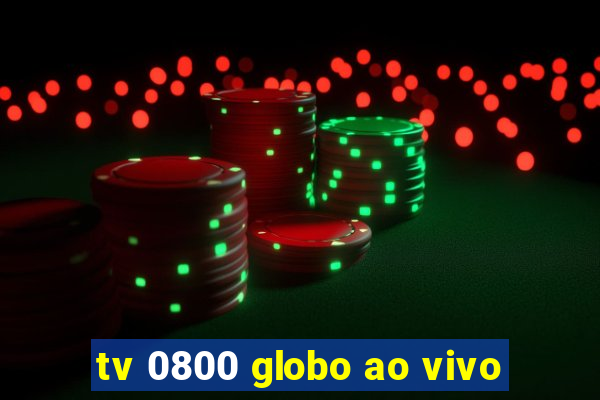 tv 0800 globo ao vivo