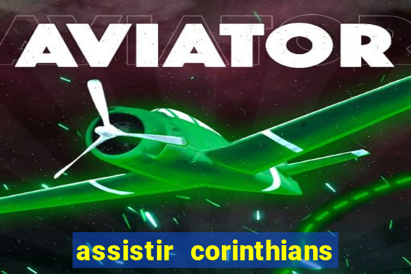 assistir corinthians ao vivo multicanais