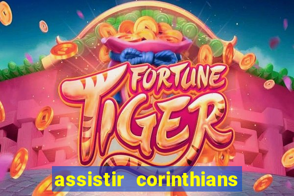 assistir corinthians ao vivo multicanais