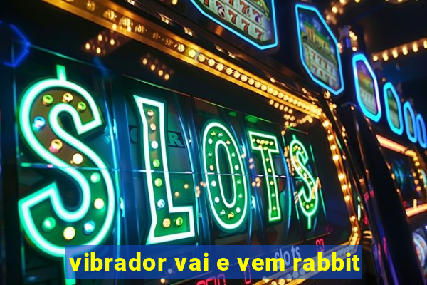 vibrador vai e vem rabbit