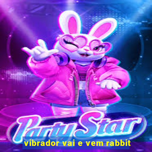 vibrador vai e vem rabbit