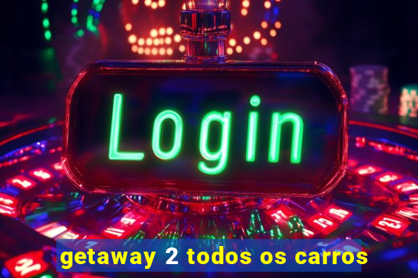 getaway 2 todos os carros