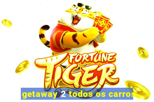 getaway 2 todos os carros