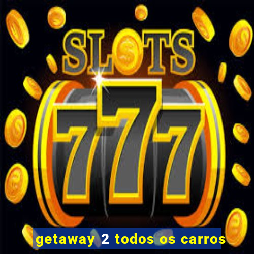 getaway 2 todos os carros