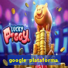 google plataforma de jogos