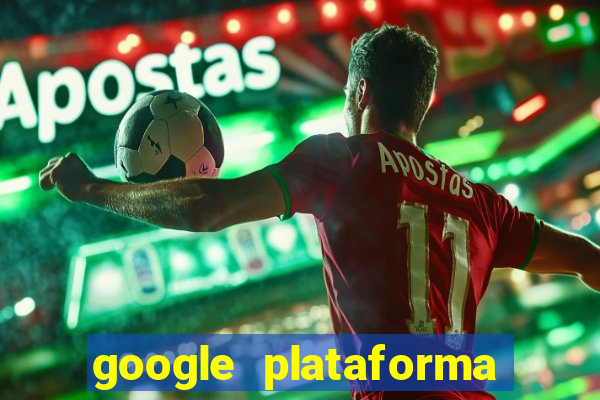 google plataforma de jogos