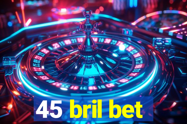 45 bril bet