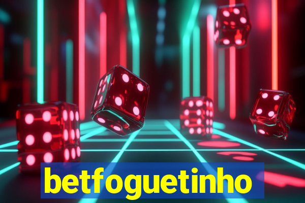 betfoguetinho