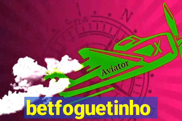 betfoguetinho