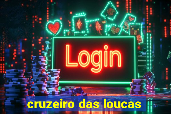 cruzeiro das loucas