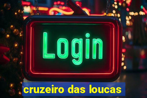 cruzeiro das loucas