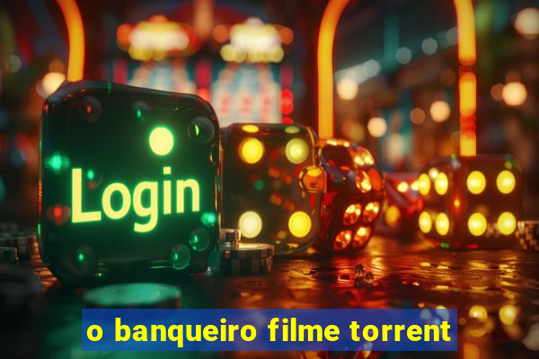 o banqueiro filme torrent