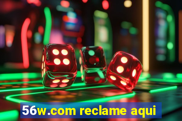 56w.com reclame aqui