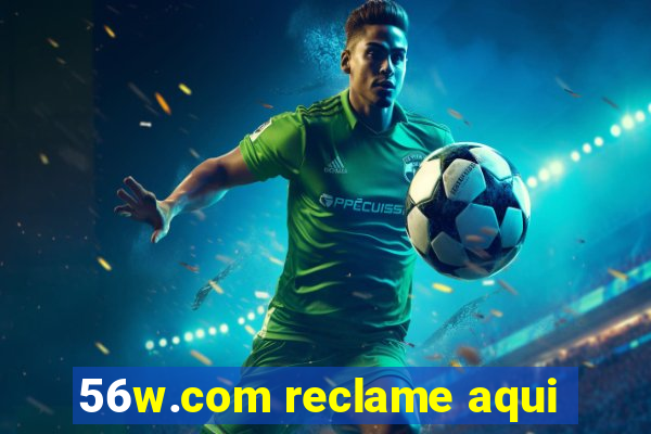 56w.com reclame aqui