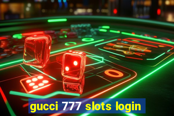 gucci 777 slots login