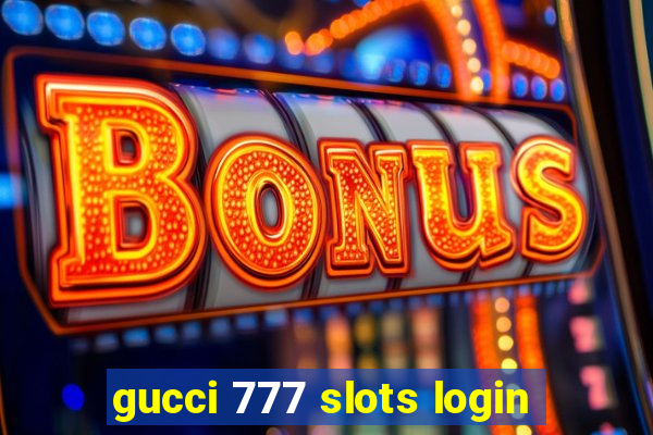 gucci 777 slots login