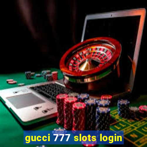 gucci 777 slots login