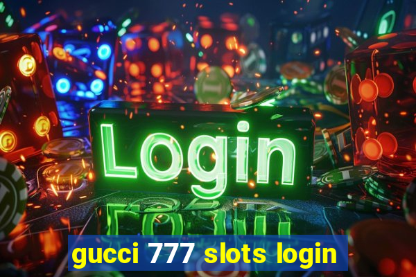 gucci 777 slots login