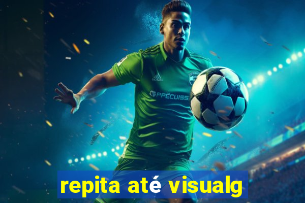 repita até visualg