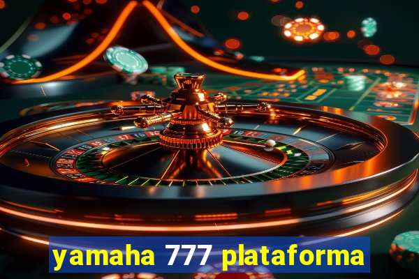 yamaha 777 plataforma