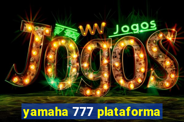 yamaha 777 plataforma