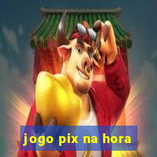 jogo pix na hora