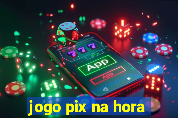 jogo pix na hora