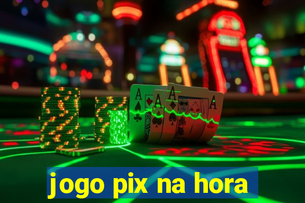 jogo pix na hora