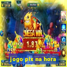 jogo pix na hora