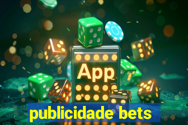 publicidade bets