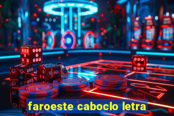 faroeste caboclo letra