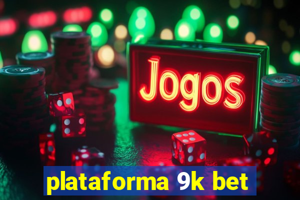 plataforma 9k bet