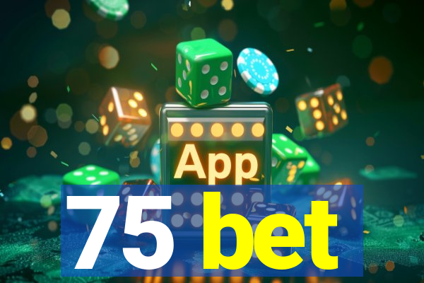 75 bet