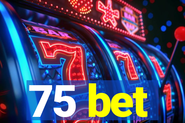 75 bet