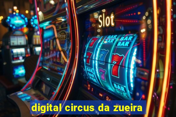 digital circus da zueira