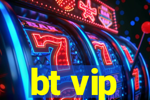 bt vip