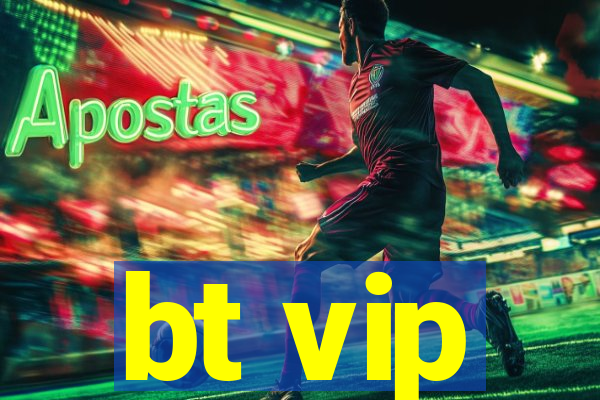 bt vip