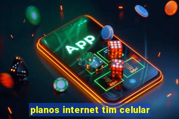 planos internet tim celular