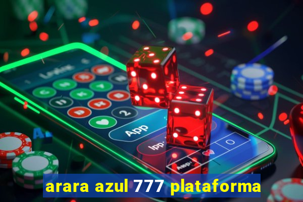 arara azul 777 plataforma