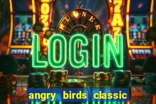 angry birds classic 1.0.0 apk