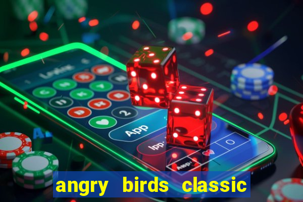 angry birds classic 1.0.0 apk