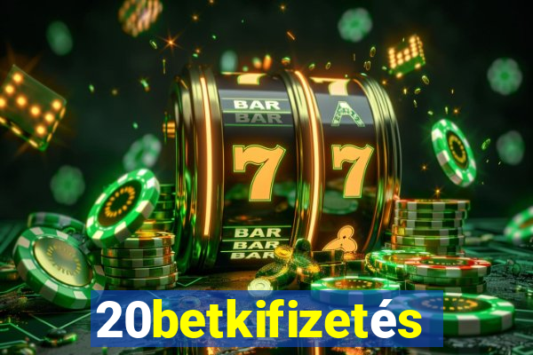 20betkifizetés