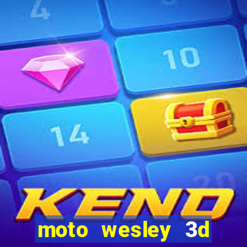 moto wesley 3d dinheiro infinito