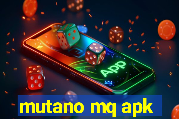 mutano mq apk