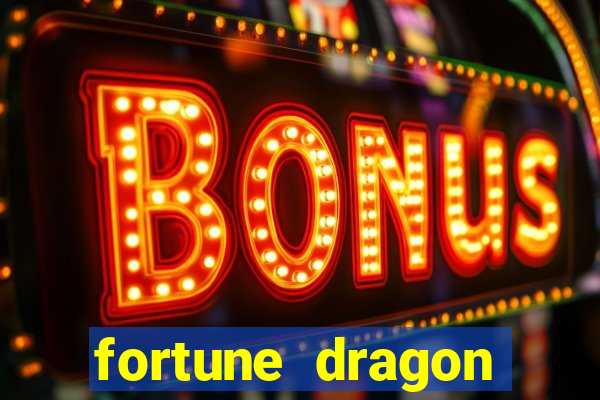 fortune dragon dinheiro infinito